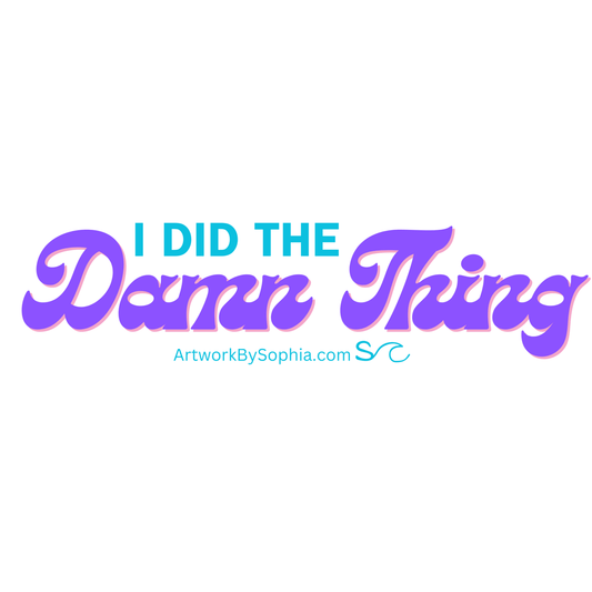 I Did The Damn Thing - Mantra Sticker 3in