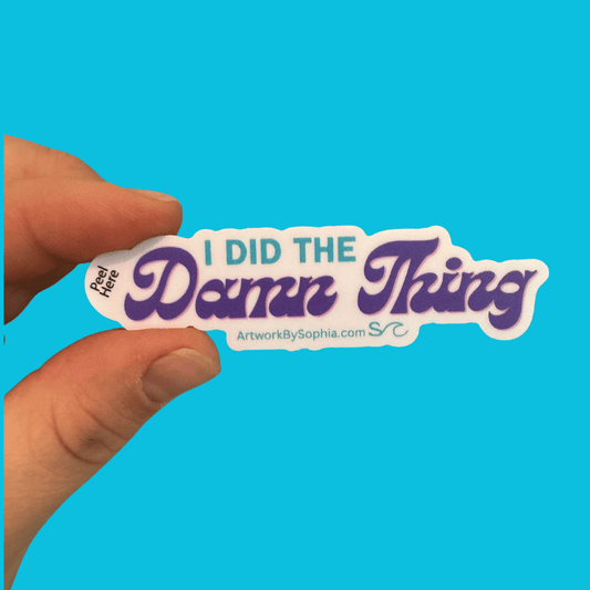 I Did The Damn Thing - Mantra Sticker 3in