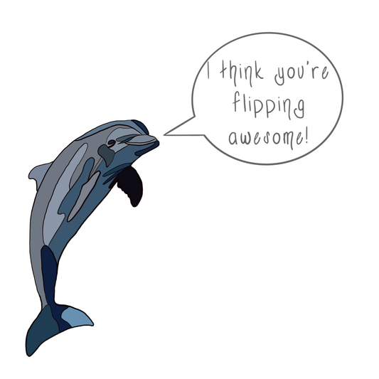 I Think You're Flipping Awesome! - Dolphin Pun Sticker 5in