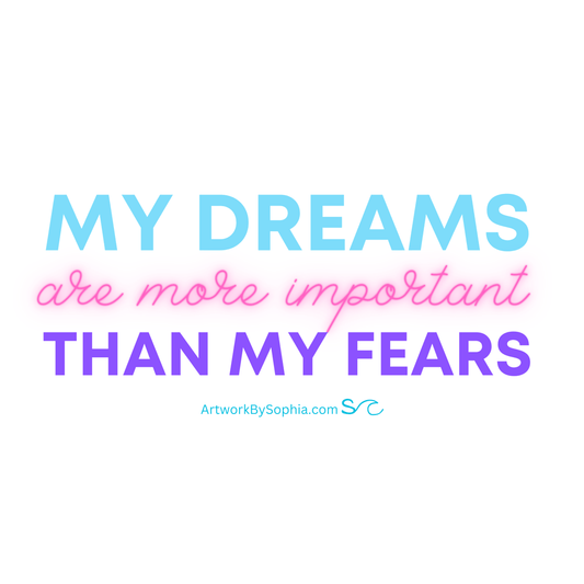 My Dreams Are More Important Than My Fears - Mantra Sticker 3in