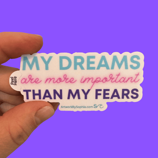 My Dreams Are More Important Than My Fears - Mantra Sticker 3in
