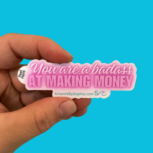 You Are a Badass at Making Money - 3in - Mantra - Vinyl Sticker